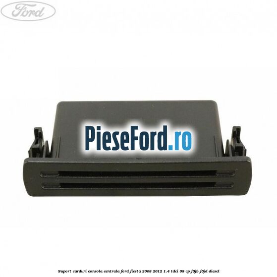 Suport carduri consola centrala Ford Fiesta 2008-2012 1.4 TDCi 68 cp Suport carduri consola centrala Ford Fiesta 2008-2012 1.4 TDCi 68 cp F6JB, F6JD diesel