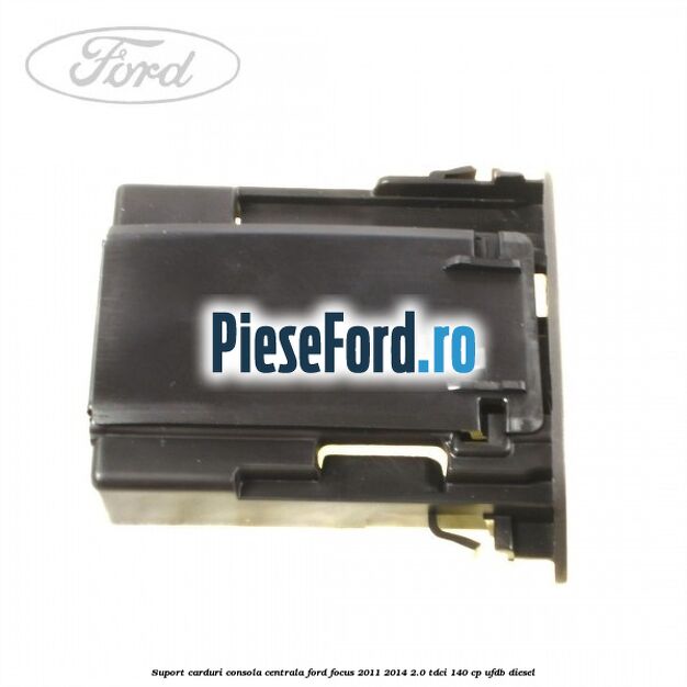 Suport carduri consola centrala Ford Focus 2011-2014 2.0 TDCi 140 cp UFDB diesel