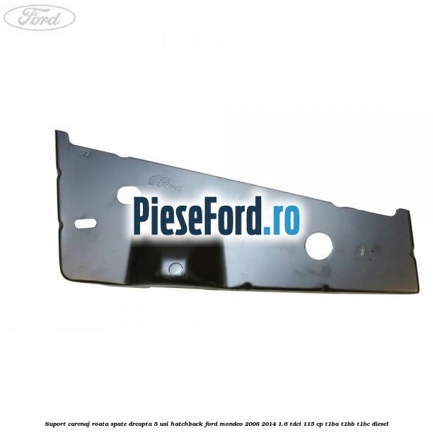Suport carenaj roata spate dreapta 5 usi hatchback Ford Mondeo 2008-2014 1.6 TDCi 115 cp T1BA, T1BB, T1BC diesel