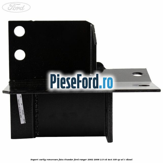 Suport carlig remorcare fata Thunder Ford Ranger 2002-2006 2.5 TD 4x4 109 cp WL-T diesel