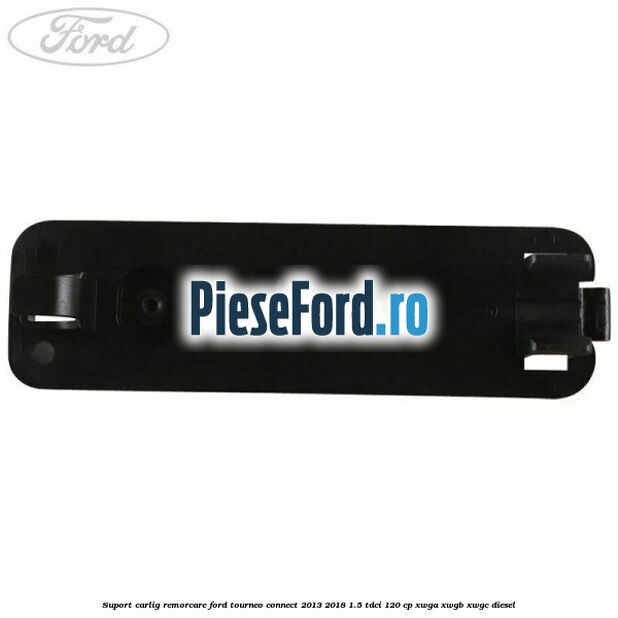 Suport carlig remorcare Ford Tourneo Connect 2013-2018 1.5 TDCi 120 cp XWGA, XWGB, XWGC diesel
