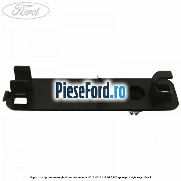 Suport carlig remorcare Ford Tourneo Connect 2013-2018 1.5 TDCi 120 cp XWGA, XWGB, XWGC diesel