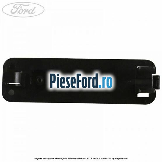 Suport carlig remorcare Ford Tourneo Connect 2013-2018 1.5 TDCi 75 cp XUGA diesel