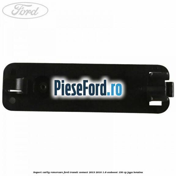Suport carlig remorcare Ford Transit Connect 2013-2018 1.6 EcoBoost 150 cp Suport carlig remorcare Ford Transit Connect 2013-2018 1.6 EcoBoost 150 cp JQGA benzina