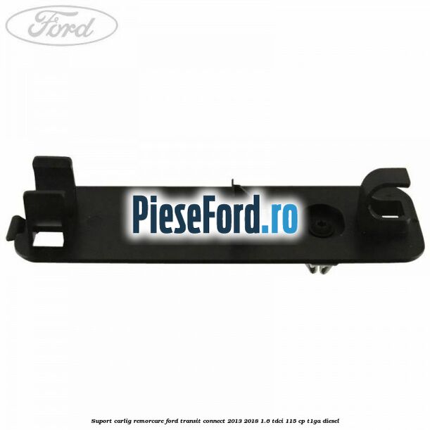 Suport carlig remorcare Ford Transit Connect 2013-2018 1.6 TDCi 115 cp T1GA diesel
