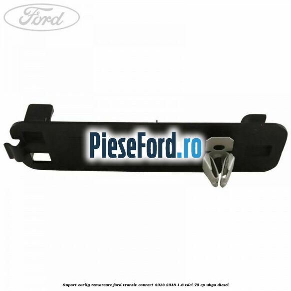 Suport carlig remorcare Ford Transit Connect 2013-2018 1.6 TDCi 75 cp UBGA diesel