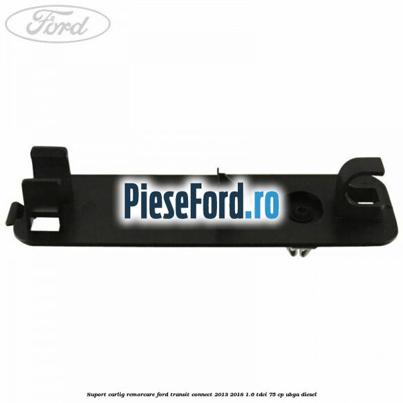 Suport carlig remorcare Ford Transit Connect 2013-2018 1.6 TDCi 75 cp UBGA diesel