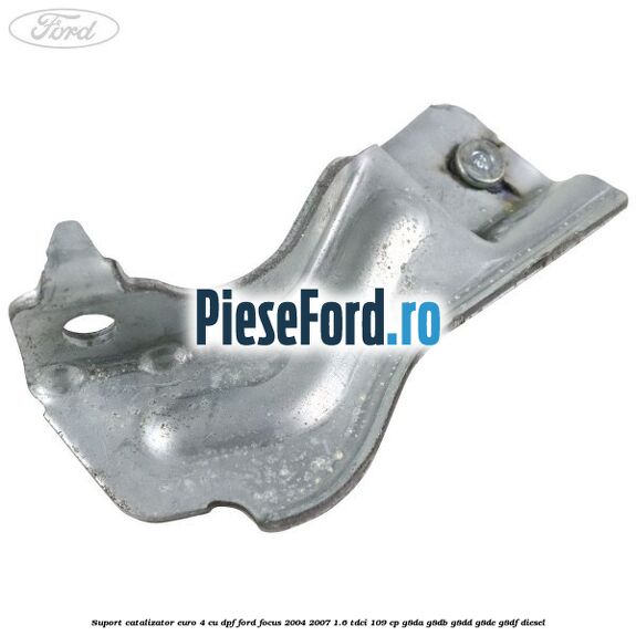 Suport catalizator euro 4 cu DPF Ford Focus 2004-2007 1.6 TDCi 109 cp G8DA, G8DB, G8DD, G8DE, G8DF diesel