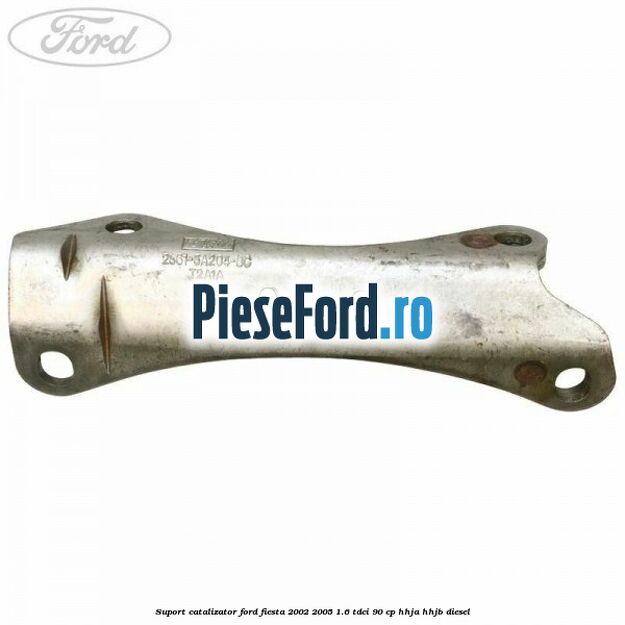 Suport catalizator Ford Fiesta 2002-2005 1.6 TDCi 90 cp HHJA, HHJB diesel