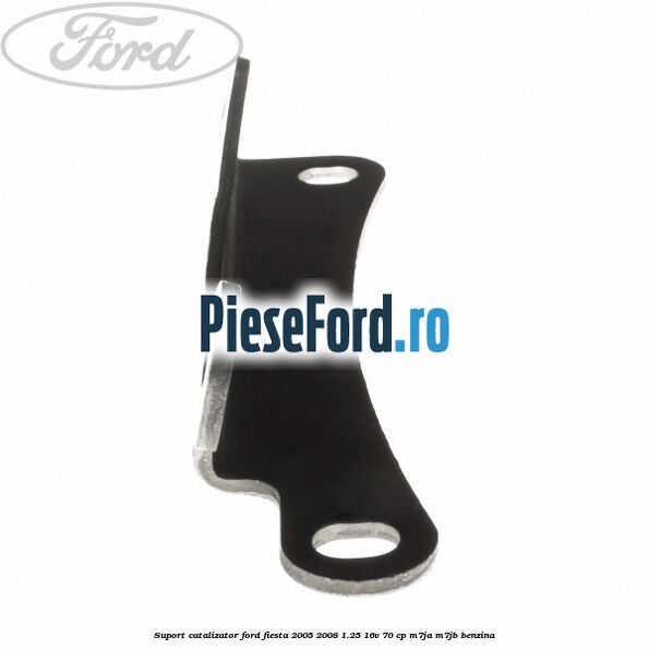 Suport catalizator Ford Fiesta 2005-2008 1.25 16V 70 cp Suport catalizator Ford Fiesta 2005-2008 1.25 16V 70 cp M7JA, M7JB benzina