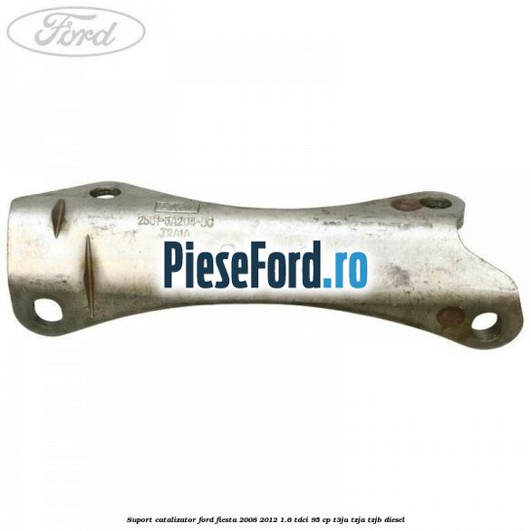 Suport catalizator Ford Fiesta 2008-2012 1.6 TDCi 95 cp T3JA, TZJA, TZJB diesel
