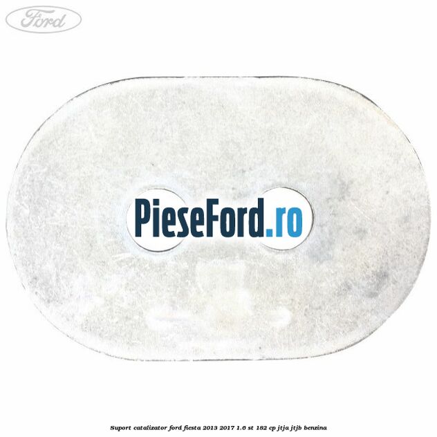 Suport catalizator Ford Fiesta 2013-2017 1.6 ST 182 cp JTJA, JTJB benzina