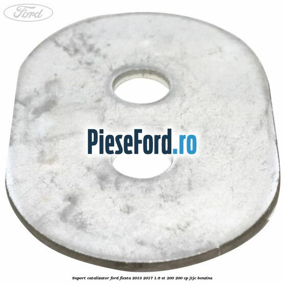 Suport catalizator Ford Fiesta 2013-2017 1.6 ST 200 200 cp JTJC benzina
