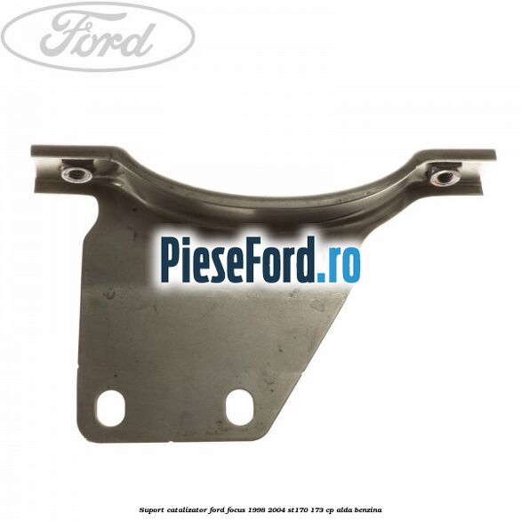 Suport catalizator Ford Focus 1998-2004 ST170 173 cp ALDA benzina