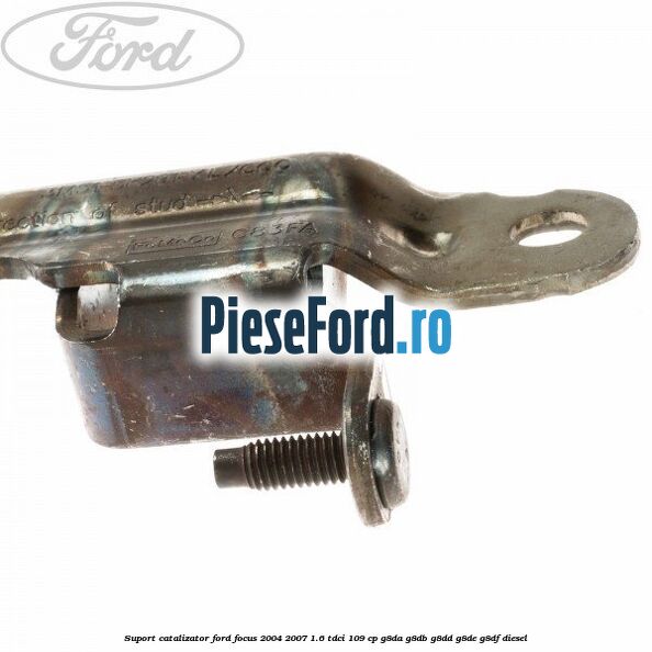 Suport catalizator Ford Focus 2004-2007 1.6 TDCi 109 cp G8DA, G8DB, G8DD, G8DE, G8DF diesel