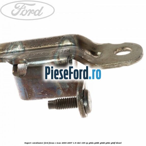 Suport catalizator Ford Focus C-Max 2003-2007 1.6 TDCi 109 cp G8DA, G8DB, G8DD, G8DE, G8DF diesel