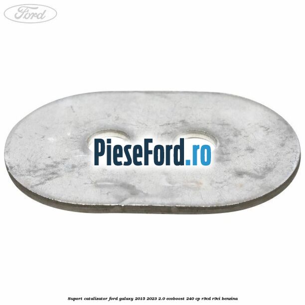 Suport catalizator Ford Galaxy 2015-2023 2.0 EcoBoost 240 cp R9CD, R9CI benzina