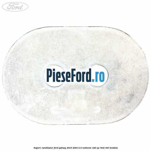 Suport catalizator Ford Galaxy 2015-2023 2.0 EcoBoost 240 cp R9CD, R9CI benzina