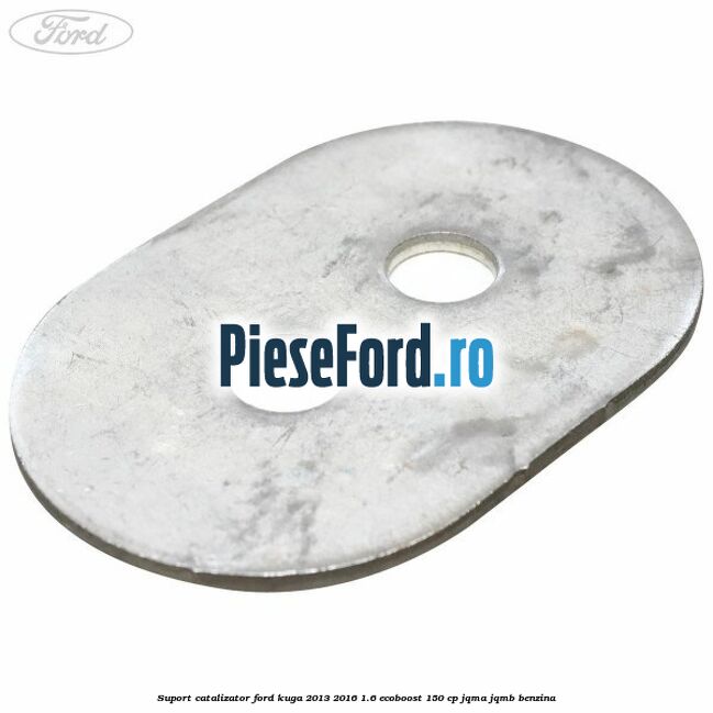 Suport catalizator Ford Kuga 2013-2016 1.6 EcoBoost 150 cp JQMA, JQMB benzina