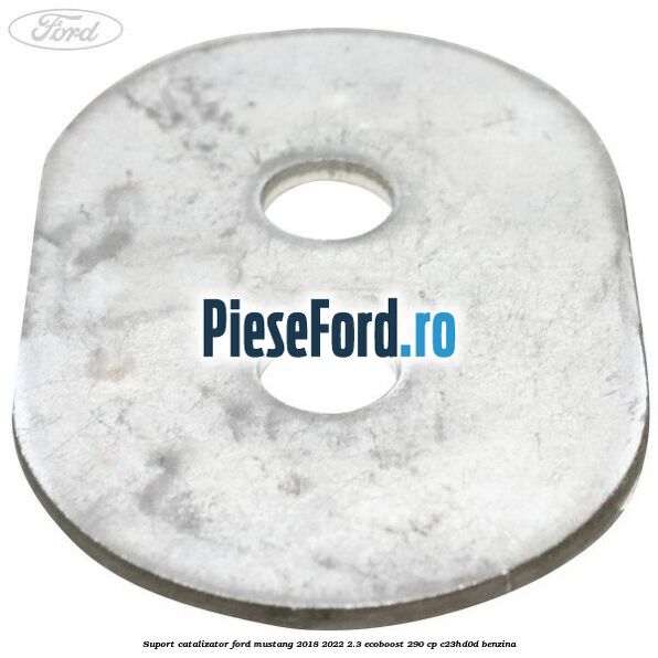 Suport catalizator Ford Mustang 2018-2022 2.3 EcoBoost 290 cp Suport catalizator Ford Mustang 2018-2022 2.3 EcoBoost 290 cp C23HD0D benzina