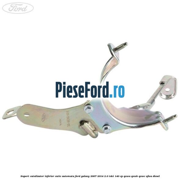 Suport catalizator inferior cutie automata Ford Galaxy 2007-2014 2.0 TDCi 140 cp QXWA, QXWB, QXWC, UFWA diesel