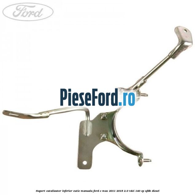 Suport catalizator inferior cutie manuala Ford C-Max 2011-2015 2.0 TDCi 140 cp Suport catalizator inferior cutie manuala Ford C-Max 2011-2015 2.0 TDCi 140 cp UFDB diesel