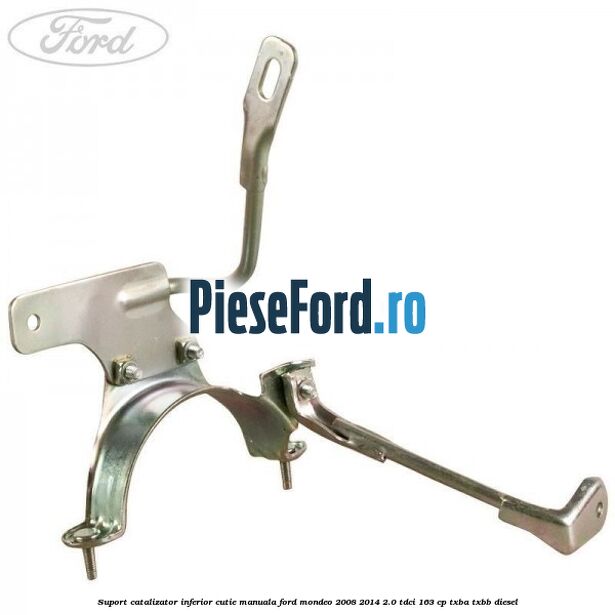 Suport catalizator inferior cutie manuala Ford Mondeo 2008-2014 2.0 TDCi 163 cp TXBA, TXBB diesel