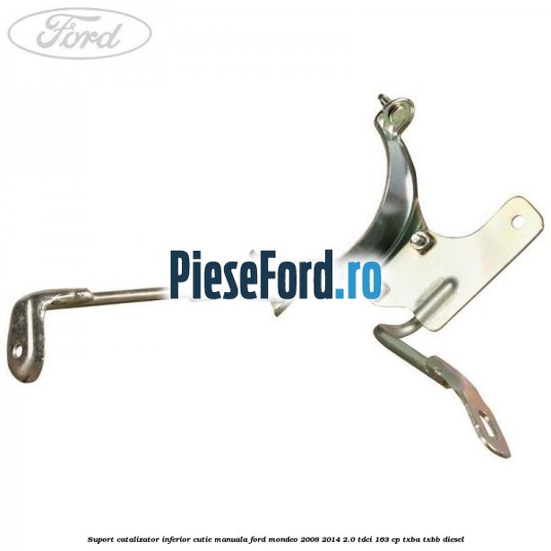 Suport catalizator inferior cutie manuala Ford Mondeo 2008-2014 2.0 TDCi 163 cp Suport catalizator inferior cutie manuala Ford Mondeo 2008-2014 2.0 TDCi 163 cp TXBA, TXBB diesel