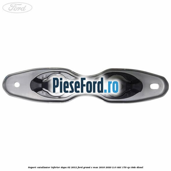 Suport catalizator inferior dupa 02/2012 Ford Grand C-Max 2016-2020 2.0 TDCi 170 cp T8DE diesel