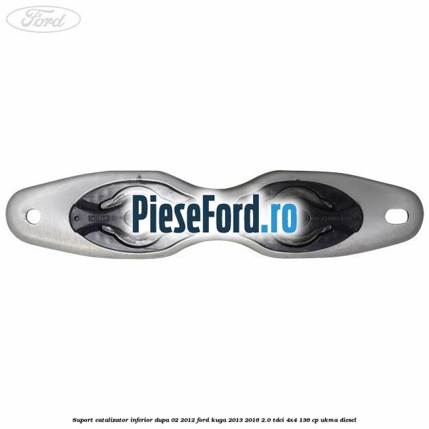 Suport catalizator inferior dupa 02/2012 Ford Kuga 2013-2016 2.0 TDCi 4x4 136 cp Suport catalizator inferior dupa 02/2012 Ford Kuga 2013-2016 2.0 TDCi 4x4 136 cp UKMA diesel