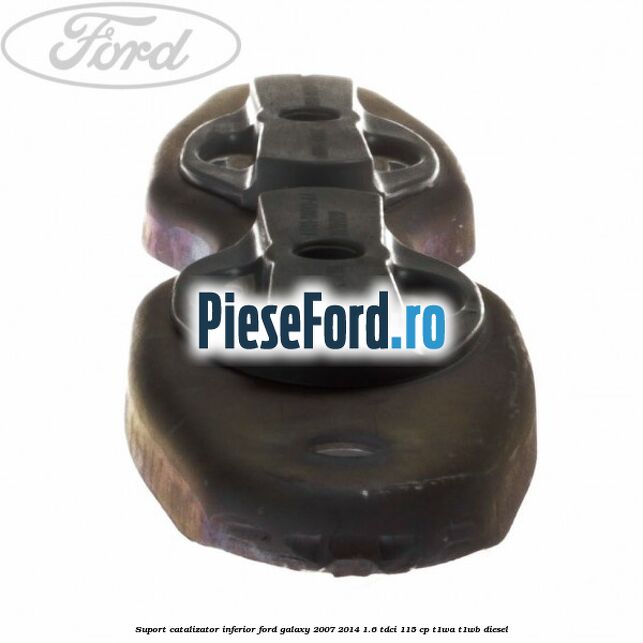 Suport catalizator inferior Ford Galaxy 2007-2014 1.6 TDCi 115 cp T1WA, T1WB diesel