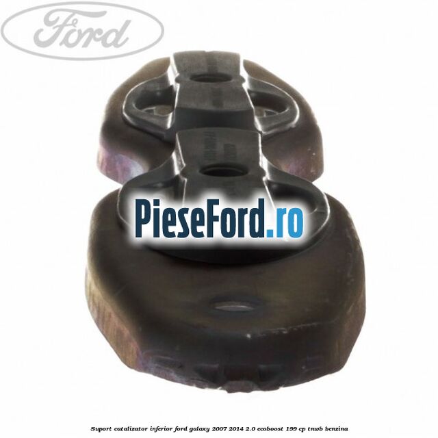 Suport catalizator inferior Ford Galaxy 2007-2014 2.0 EcoBoost 199 cp TNWB benzina