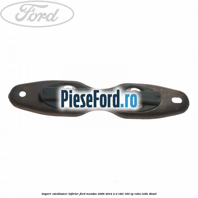 Suport catalizator inferior Ford Mondeo 2008-2014 2.0 TDCi 163 cp TXBA, TXBB diesel