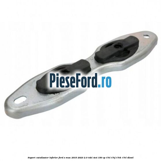 Suport catalizator inferior Ford S-Max 2015-2023 2.0 TDCi 4x4 150 cp T7CI, T7CJ, T7CK, T7CL diesel