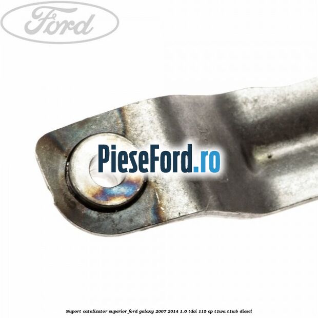 Suport catalizator superior Ford Galaxy 2007-2014 1.6 TDCi 115 cp Suport catalizator superior Ford Galaxy 2007-2014 1.6 TDCi 115 cp T1WA, T1WB diesel