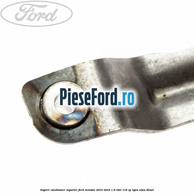 Suport catalizator superior Ford Mondeo 2014-2018 1.6 TDCi 115 cp NGCA, U3CA diesel
