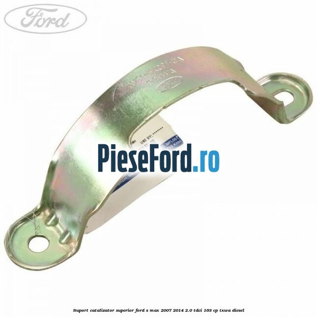 Suport catalizator superior Ford S-Max 2007-2014 2.0 TDCi 163 cp Suport catalizator superior Ford S-Max 2007-2014 2.0 TDCi 163 cp TXWA diesel
