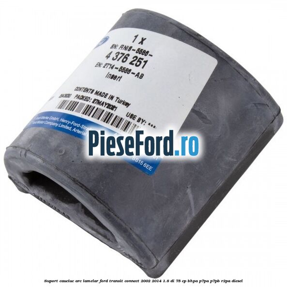 Suport cauciuc arc lamelar Ford Transit Connect 2002-2014 1.8 Di 75 cp BHPA, P7PA, P7PB, R2PA diesel