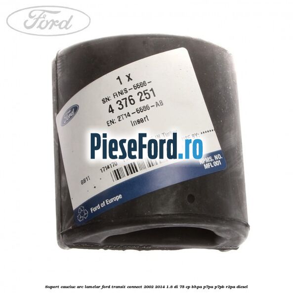 Suport cauciuc arc lamelar Ford Transit Connect 2002-2014 1.8 Di 75 cp BHPA, P7PA, P7PB, R2PA diesel
