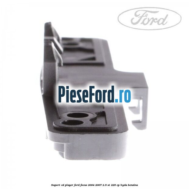 Suport CD player Ford Focus 2004-2007 2.5 ST 225 cp Suport CD player Ford Focus 2004-2007 2.5 ST 225 cp HYDA benzina