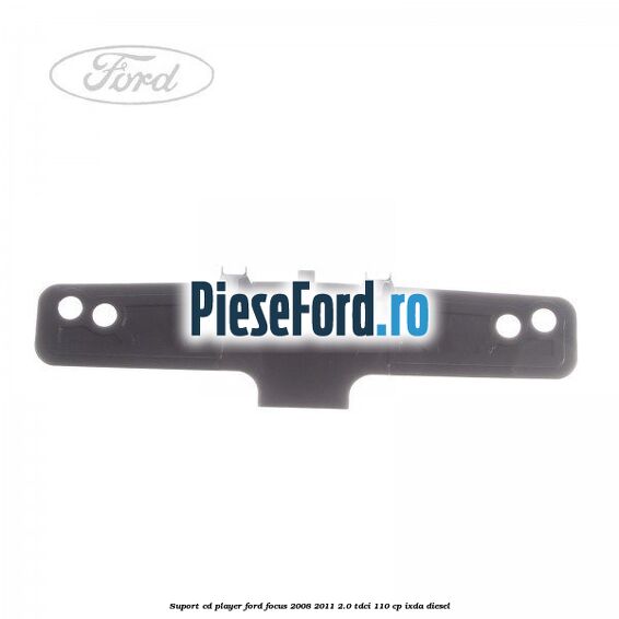 Suport CD player Ford Focus 2008-2011 2.0 TDCi 110 cp IXDA diesel
