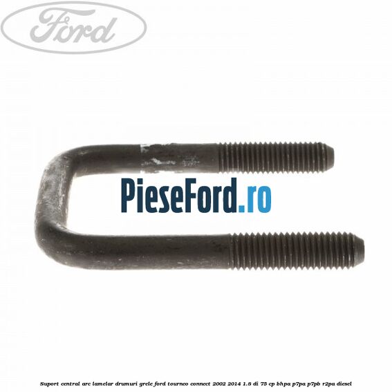 Suport central arc lamelar drumuri grele Ford Tourneo Connect 2002-2014 1.8 Di 75 cp BHPA, P7PA, P7PB, R2PA diesel