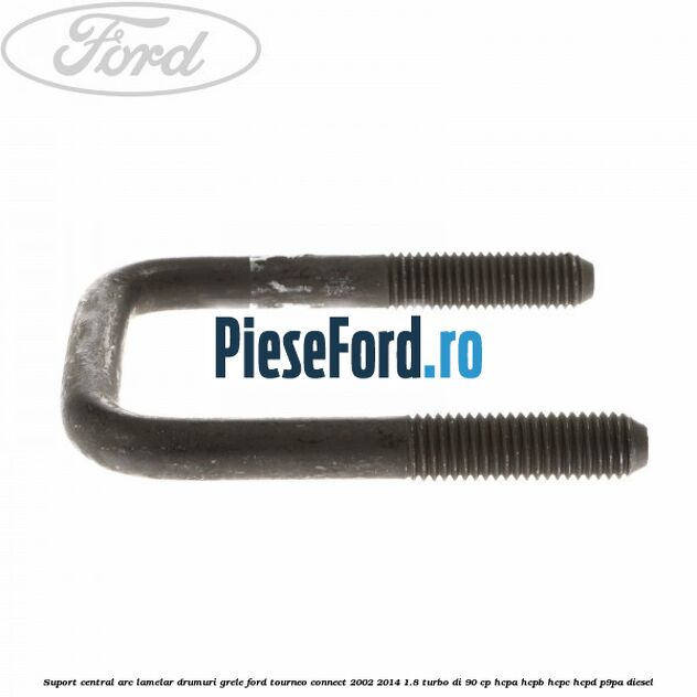 Suport central arc lamelar drumuri grele Ford Tourneo Connect 2002-2014 1.8 Turbo Di 90 cp HCPA, HCPB, HCPC, HCPD, P9PA diesel