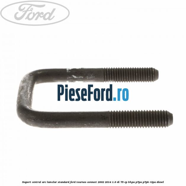 Suport central arc lamelar standard Ford Tourneo Connect 2002-2014 1.8 Di 75 cp Suport central arc lamelar standard Ford Tourneo Connect 2002-2014 1.8 Di 75 cp BHPA, P7PA, P7PB, R2PA diesel