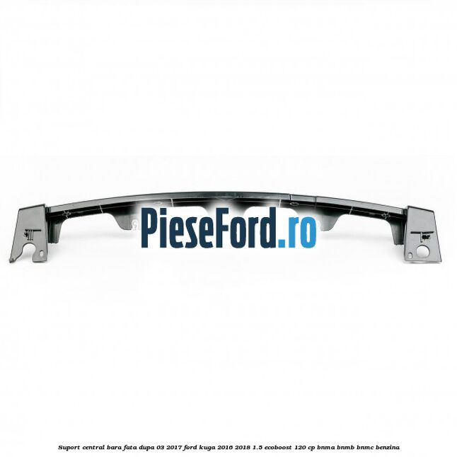 Suport central bara fata dupa 03/2017 Ford Kuga 2016-2018 1.5 EcoBoost 120 cp BNMA, BNMB, BNMC benzina