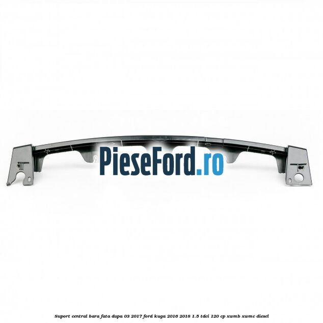 Suport central bara fata dupa 03/2017 Ford Kuga 2016-2018 1.5 TDCi 120 cp XWMB, XWMC diesel