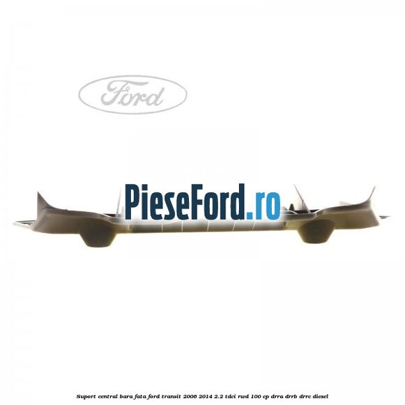Suport central bara fata Ford Transit 2006-2014 2.2 TDCi RWD 100 cp DRRA, DRRB, DRRC diesel