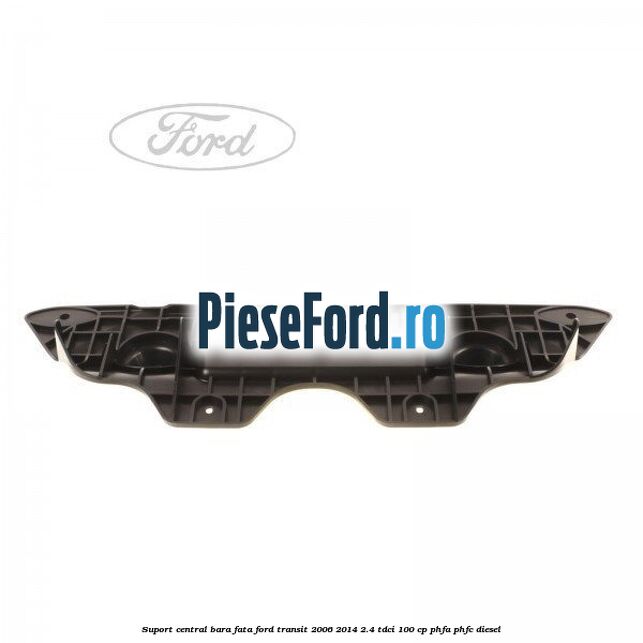 Suport central bara fata Ford Transit 2006-2014 2.4 TDCi 100 cp PHFA, PHFC diesel