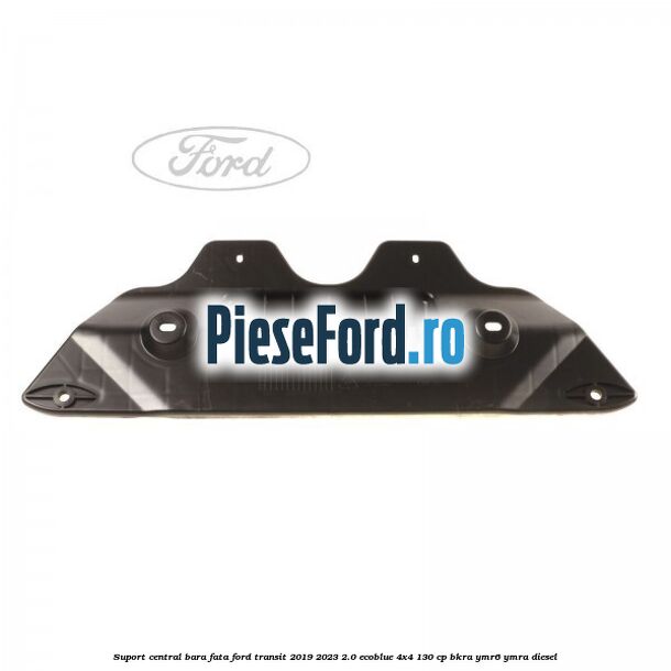Suport central bara fata Ford Transit 2019-2023 2.0 EcoBlue 4x4 130 cp BKRA, YMR6, YMRA diesel