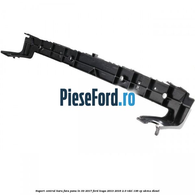 Suport central bara fata pana in 03/2017 Ford Kuga 2013-2016 2.0 TDCi 136 cp UKMA diesel